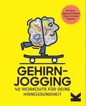Gehirnjogging: 40 Workouts f&uuml;r deine Hirngesundheit