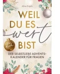 Weil du es wert bist | Der Selbstliebe Adventskalender f&uuml;r Frauen