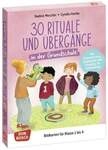 30 Rituale und &Uuml;berg&auml;nge in der Grundschule. F&uuml;r Orientierung, Sicherheit und