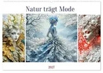 Natur tr&auml;gt Mode (Wandkalender 2027 DIN A2 quer), CALVENDO Monatskalender