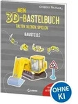 Mein 3D-Bastelbuch - Falten, kleben, spielen - Baustelle