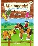 Wir basteln! - Malen, Ausschneiden, Kleben - Ponys