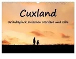 Cuxland, Urlaubsgl&uuml;ck zwischen Nordsee und Elbe (Wandkalender 2027 DIN A3...