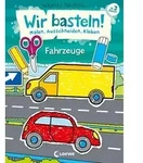 Wir basteln! - Malen, Ausschneiden, Kleben - Fahrzeuge