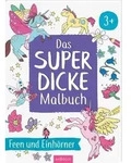 Das superdicke Malbuch &ndash; Feen und Einh&ouml;rner