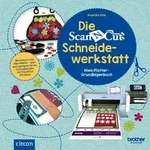 Die Brother ScanNCut Schneidewerkstatt von Angelika Holz / Circon Verlag GmbH /...