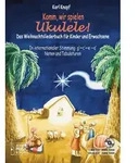 Komm wir spielen Ukulele! Das Weihnachtsalbum f&uuml;r Kinder und Erwachsene. von...