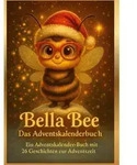 Bella Bee - Das Adventskalenderbuch von B. Bee/ Bee Bee / BoD - Books on Demand...
