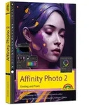Affinity Photo 2 - Einstieg und Praxis f&uuml;r Windows Version - Die Anleitung Schritt