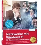 Netzwerke mit Windows 11 - f&uuml;r Zuhause und Selbstst&auml;ndige von Christian...