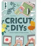 Cricut DIYs. Geniale Projekte f&uuml;r Plotterverr&uuml;ckte. von Paula Milner /...