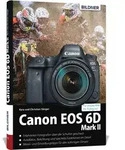 Canon EOS 6D Mark 2 - F&uuml;r bessere Fotos von Anfang an von Christian S&auml;nger/...