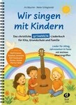Sachbuch Wir singen mit Kindern - Gitarre Das christliche Gitarren-Liederbuch f...