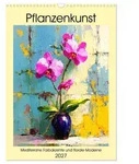 CALVENDO Wandkalender Pflanzenkunst. Mediterrane Farbakzente und florale Moderne