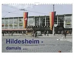 CALVENDO Wandkalender Hildesheim - damals... (Wandkalender 2027 DIN A4 quer),