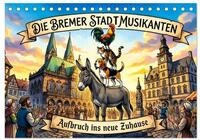 CALVENDO Wandkalender Die Bremer Stadtmusikanten &ndash; Aufbruch ins neue Zuhause