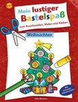 Mein lustiger Bastelspa&szlig; zum Ausschneiden, Malen und Kleben. Weihnacht / Silke