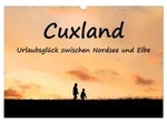 CALVENDO Wandkalender Cuxland, Urlaubsgl&uuml;ck zwischen Nordsee und Elbe...
