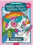 Mein dickes Malen-nach-Zahlen-Buch &ndash; Einh&ouml;rner / diverse