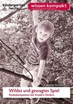 Wildes und gewagtes Spiel. Risikokompetenz bei Kindern f&ouml;rdern / Joachim Bensel