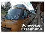 Schweizer Eisenbahn (Wandkalender 2026 DIN A3 quer), CALVENDO Monatskalender