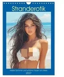 Stranderotik. Hei&szlig;er Sommer und sch&ouml;ne Frauen am Meer (Wandkalender 2027 DIN A4