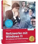 Netzwerke mit Windows 11 - f&uuml;r Zuhause und Selbstst&auml;ndige