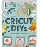 Cricut DIYs. Geniale Projekte f&uuml;r Plotterverr&uuml;ckte.