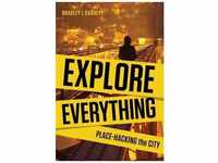 Explore Everything - Bradley L. Garrett