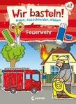 Loewe Verlag GmbH Wir basteln! - Feuerwehr