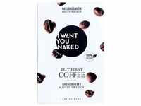I Want You Naked Körperpflege Duschseife But First CoffeeDuschseife Kaffee...
