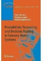 Springer Probabilistic Reasoning and Decision Making in Sensory-Motor Systems