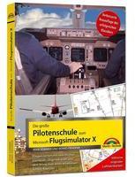 Markt + Technik Die große Pilotenschule zum Microsoft Flugsimulator X - verbesserte Neuauflage des Klassikers - inkl.originaler Luftfahrtkarten!