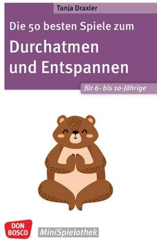 Don Bosco Die 50 besten Spiele zum Durchatmen und Entspannen für 6- bis 10-Jährige