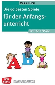 Don Bosco Die 50 besten Spiele für den Anfangsunterricht für 5- bis 7-Jährige