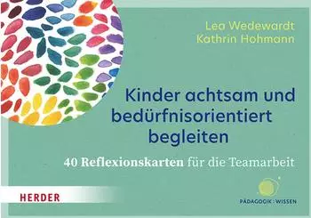 Herder Kinder achtsam und bed&uuml;rfnisorientiert begleiten &ndash; 40 Reflexionskarten f&uuml;r die Teamarbeit